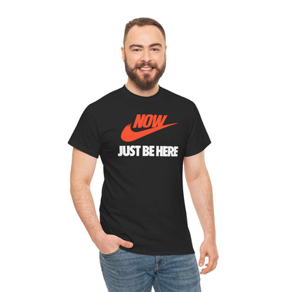 NOW JUST BE HERE Unisex Heavy Cotton Tee