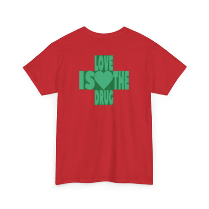 LOVE IS THE DRUG Unisex Heavy Cotton Tee