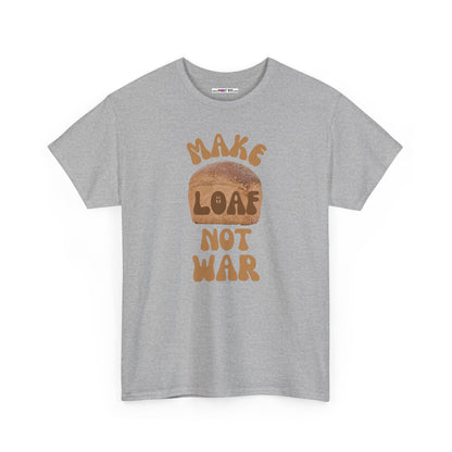 MAKE LOAF NOT WAR Unisex Heavy Cotton Tee
