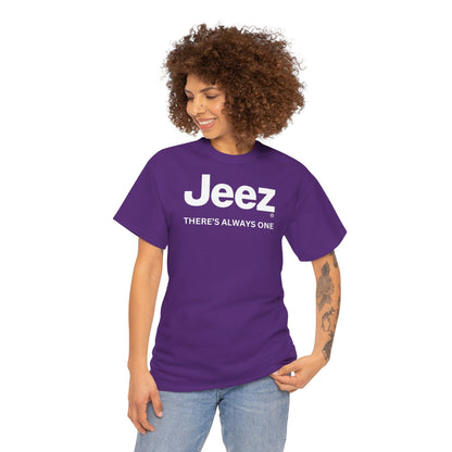 Jeez THERE'S ALWAYS ONE Unisex Heavy Cotton Tee