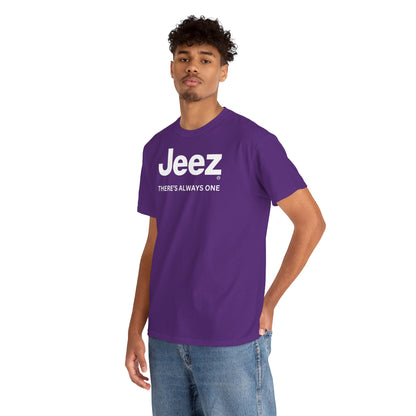 Jeez THERE'S ALWAYS ONE Unisex Heavy Cotton Tee
