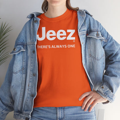Jeez THERE'S ALWAYS ONE Unisex Heavy Cotton Tee