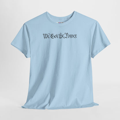 WE GOT THE POWER Unisex Heavy Cotton Tee