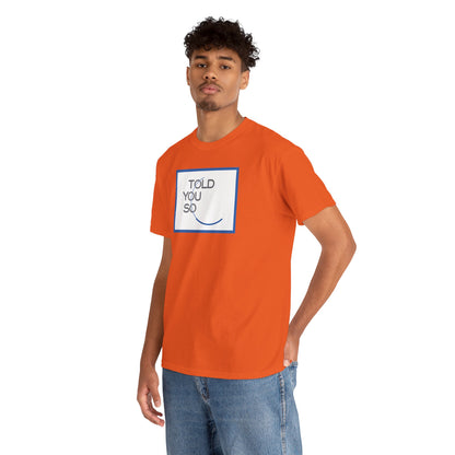 TOLD YOU SO Unisex Heavy Cotton Tee