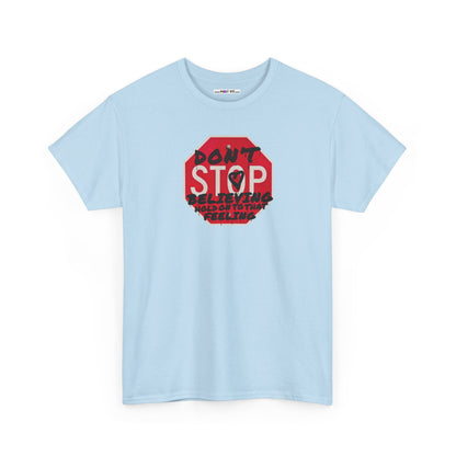 don't STOP believing  hold on to that feeling Unisex Heavy Cotton Tee