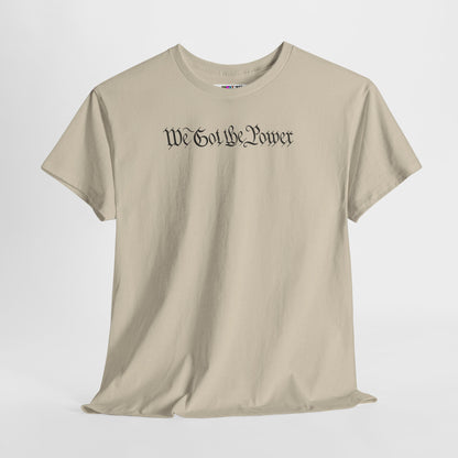 WE GOT THE POWER Unisex Heavy Cotton Tee