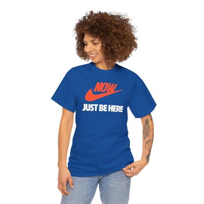 NOW JUST BE HERE Unisex Heavy Cotton Tee
