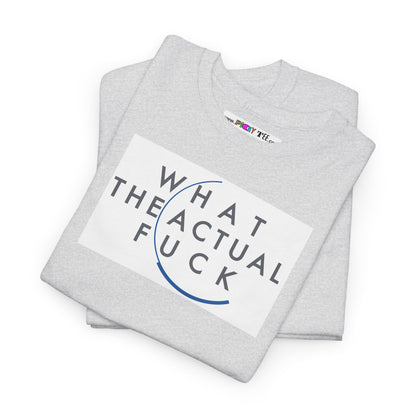 WHAT THE ACTUAL FUCK Unisex Heavy Cotton Tee