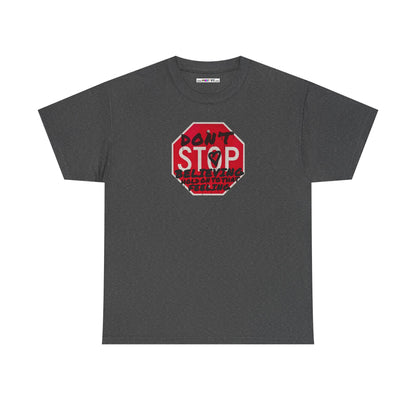 don't STOP believing  hold on to that feeling Unisex Heavy Cotton Tee
