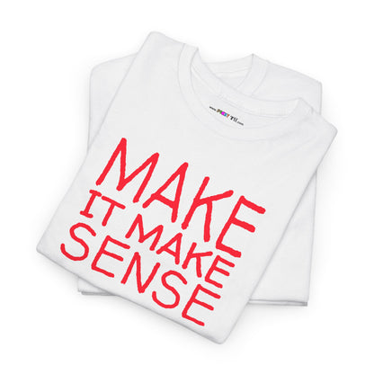 MAKE IT MAKE SENSE Unisex Heavy Cotton Tee
