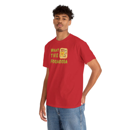 WHAT THE FOCACCIA Unisex Heavy Cotton Tee