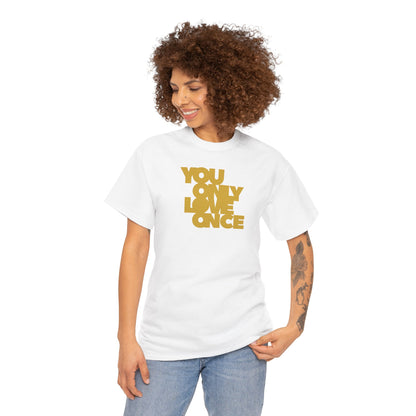 YOU ONLY LOVE ONCE Unisex Heavy Cotton Tee