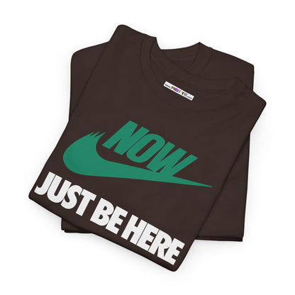 NOW JUST BE HERE Unisex Heavy Cotton Tee