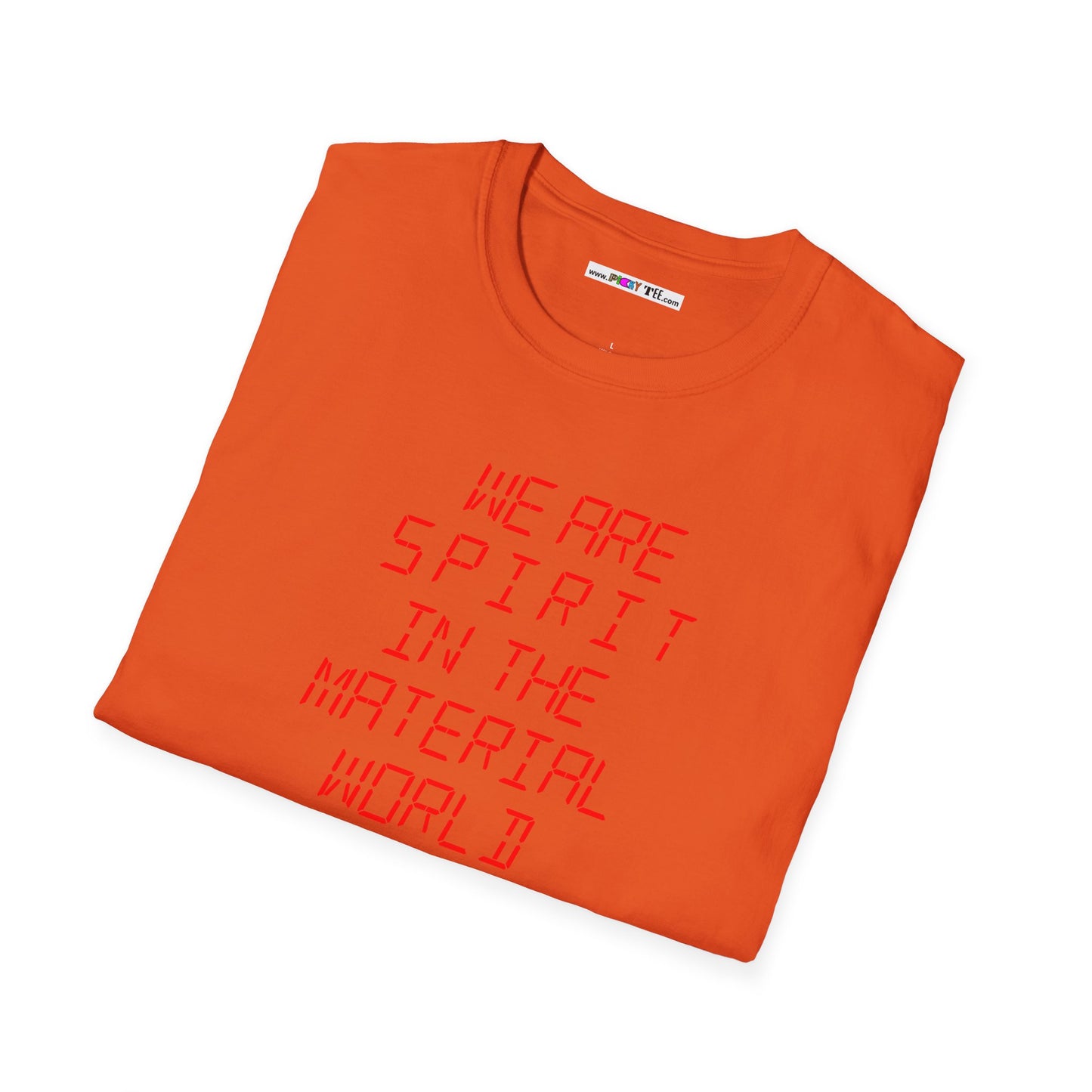 WE ARE SPIRIT IN THE MATERIAL WORLD Unisex Softstyle 100% Cotton T-Shirt