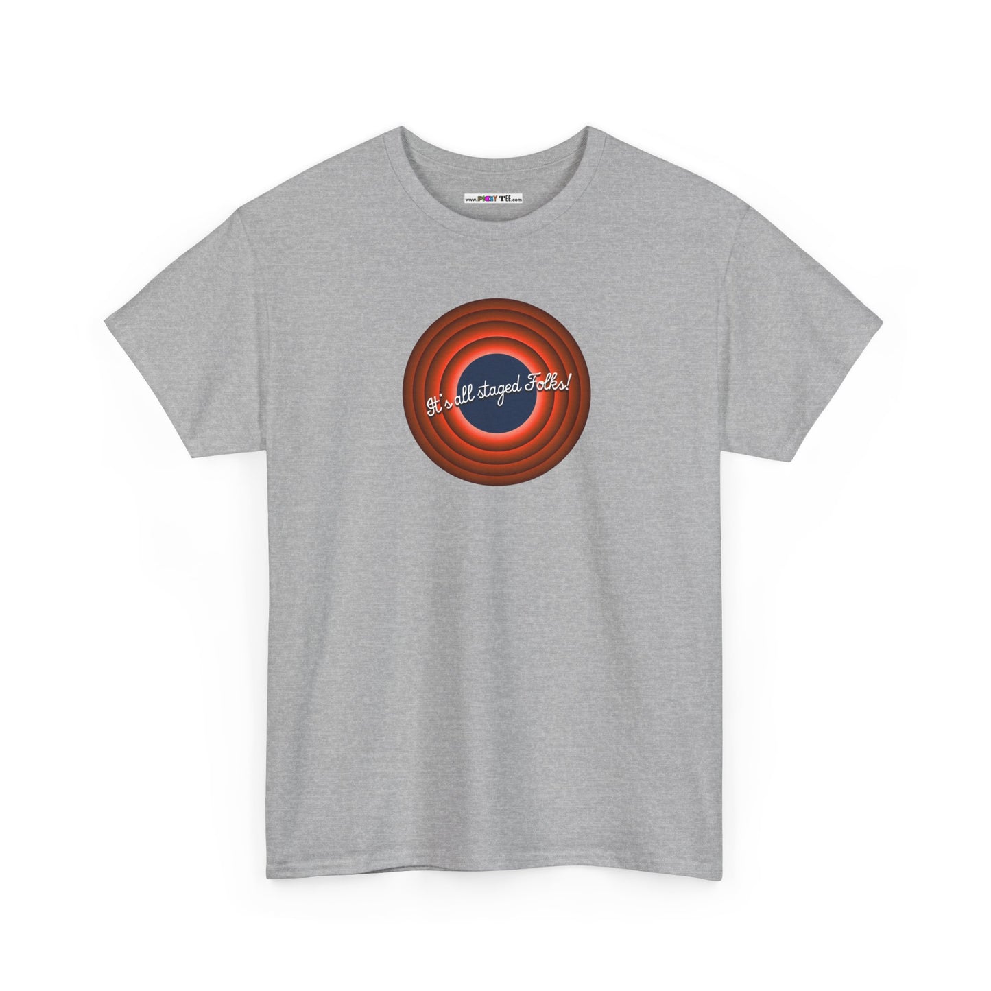 It's all staged Folks! Unisex Heavy Cotton Tee
