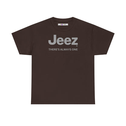 Jeez THERE'S ALWAYS ONE Unisex Heavy Cotton Tee