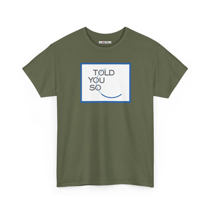 TOLD YOU SO Unisex Heavy Cotton Tee