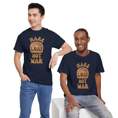 MAKE LOAF NOT WAR Unisex Heavy Cotton Tee