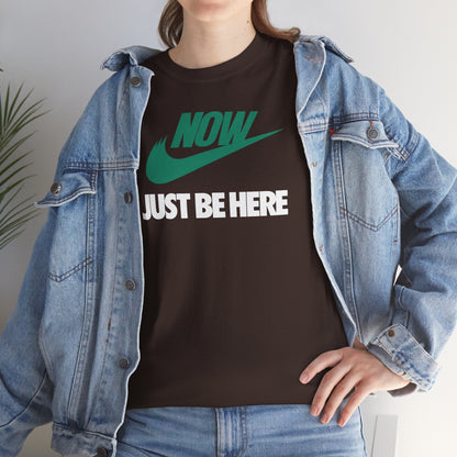 NOW JUST BE HERE Unisex Heavy Cotton Tee