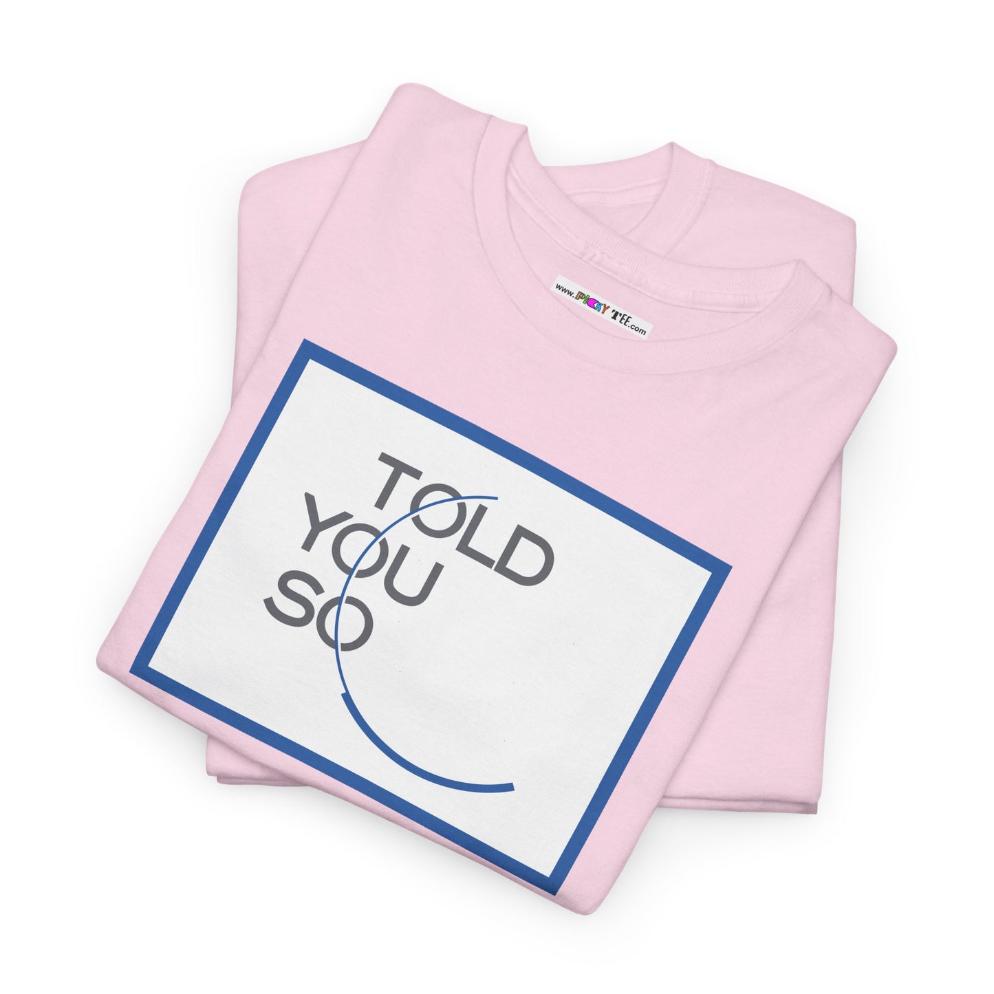 TOLD YOU SO Unisex Heavy Cotton Tee