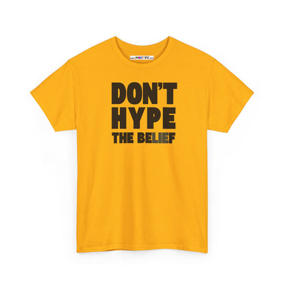 DON'T HYPE THE BELIEF Unisex Heavy Cotton Tee