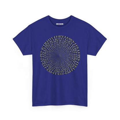 GOING ROUND AND ROUND AND ROUND IN CIRCLES Unisex Heavy Cotton Tee