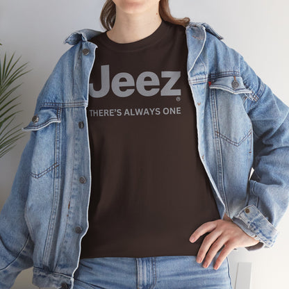 Jeez THERE'S ALWAYS ONE Unisex Heavy Cotton Tee