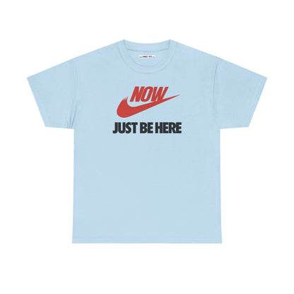 NOW JUST BE HERE Unisex Heavy Cotton Tee