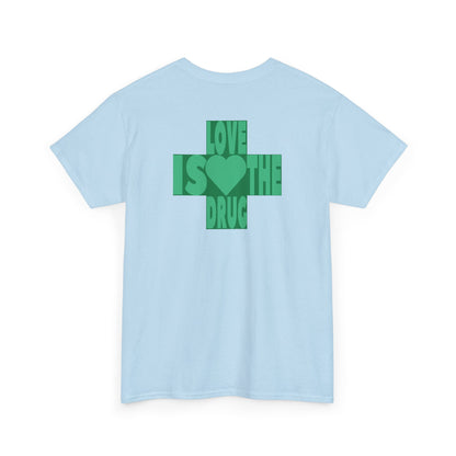 LOVE IS THE DRUG Unisex Heavy Cotton Tee