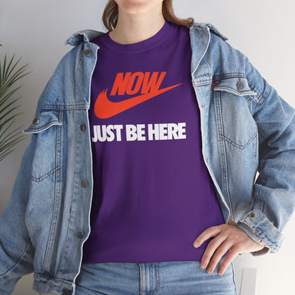 NOW JUST BE HERE Unisex Heavy Cotton Tee