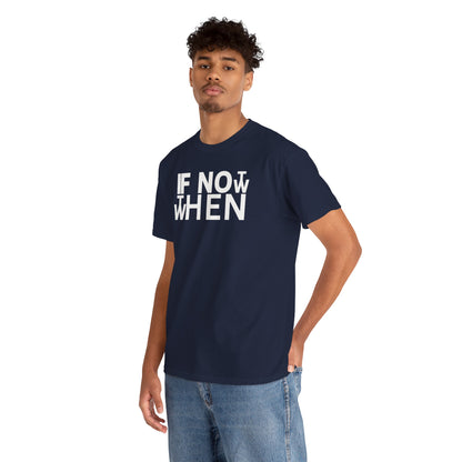 IF NOT NOW THEN WHEN Unisex Heavy Cotton Tee