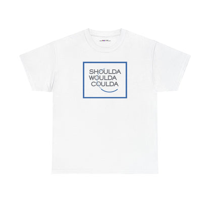 SHOULDA WOULDA COULDA Unisex Heavy Cotton Tee