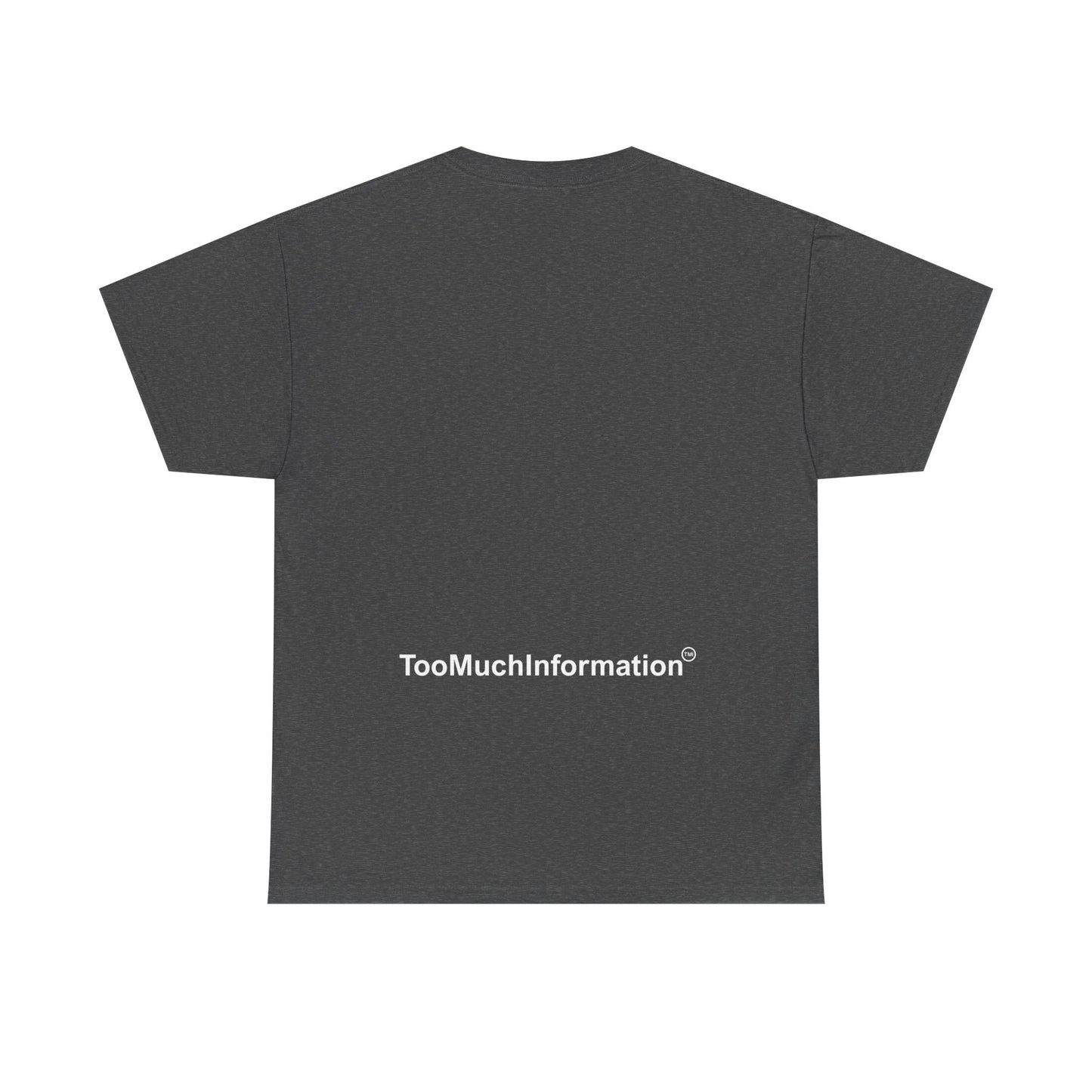 TooMuchInformation TMI Unisex Heavy Cotton Tee
