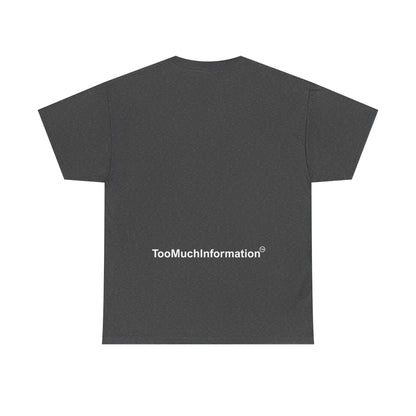 TooMuchInformation TMI Unisex Heavy Cotton Tee