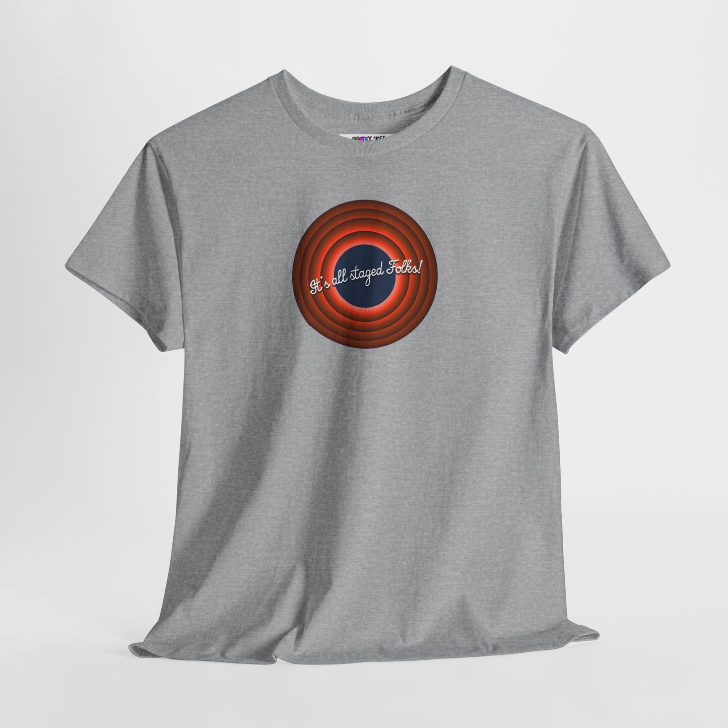 It's all staged Folks! Unisex Heavy Cotton Tee