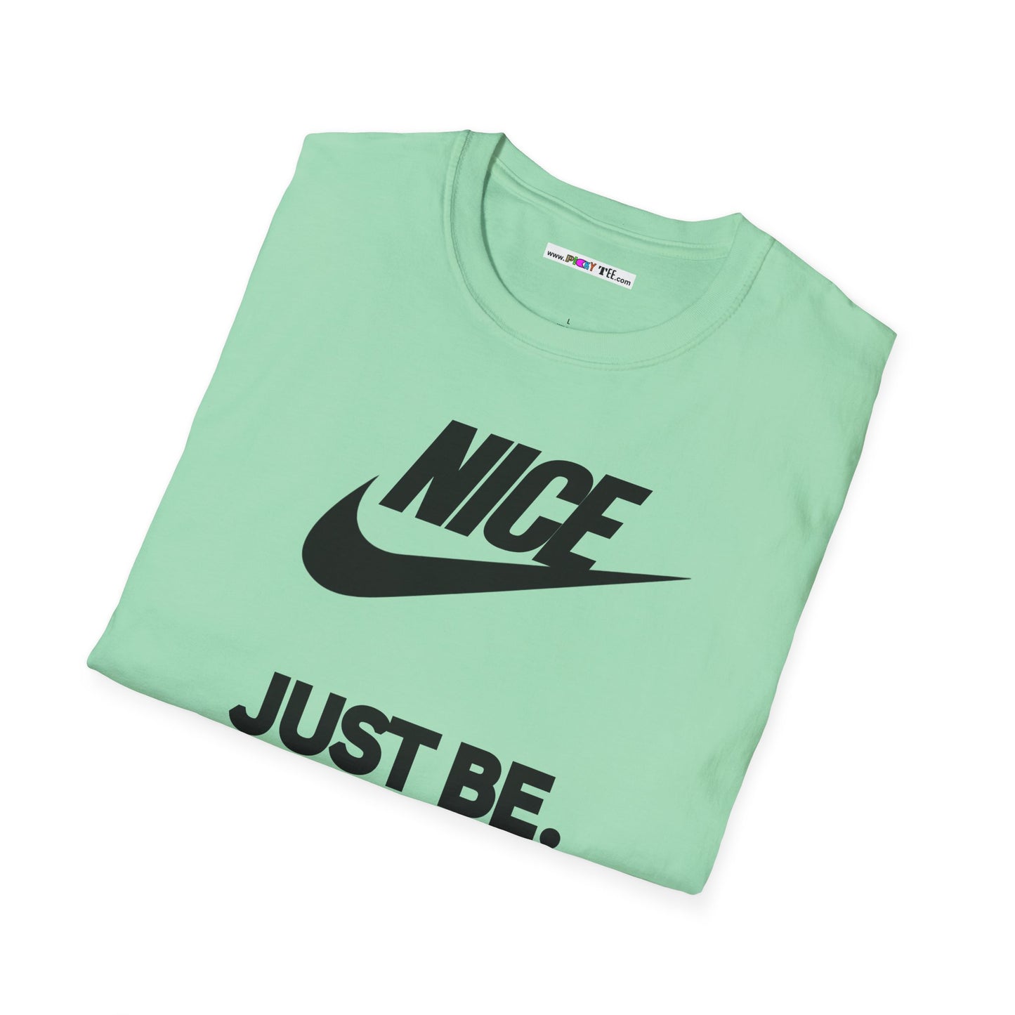 NICE... JUST BE. Unisex Softstyle 100% Cotton T-Shirt