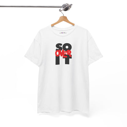 SO OVER IT Unisex Heavy Cotton Tee