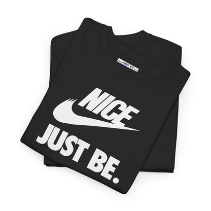 NICE... JUST BE. Unisex Heavy Cotton Tee