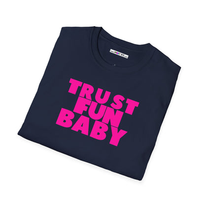 TRUST FUN BABY Unisex Softstyle 100% Cotton T-Shirt