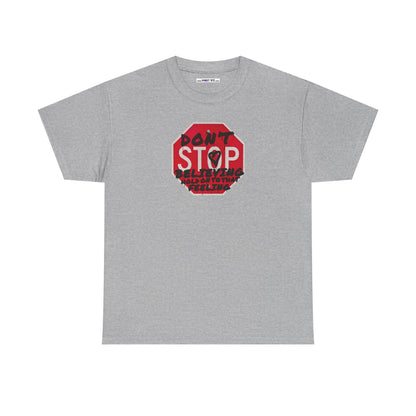 don't STOP believing  hold on to that feeling Unisex Heavy Cotton Tee