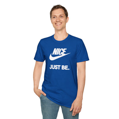 NICE... JUST BE. Unisex Softstyle 100% Cotton T-Shirt