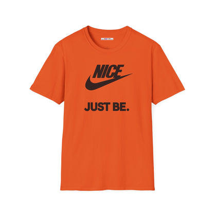 NICE... JUST BE. Unisex Softstyle 100% Cotton T-Shirt