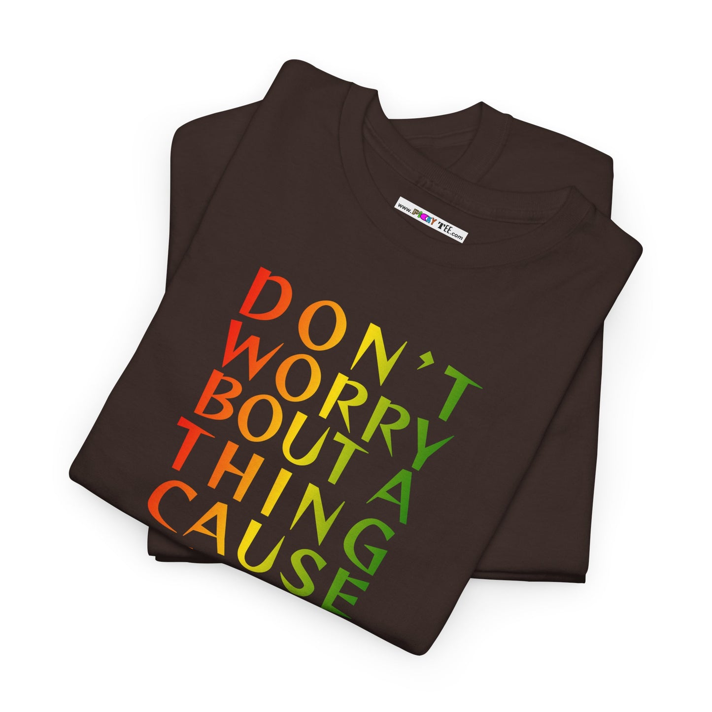 DON'T WORRY BOUT A THING CAUSE Unisex Heavy Cotton Tee