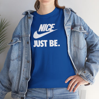 NICE... JUST BE. Unisex Heavy Cotton Tee