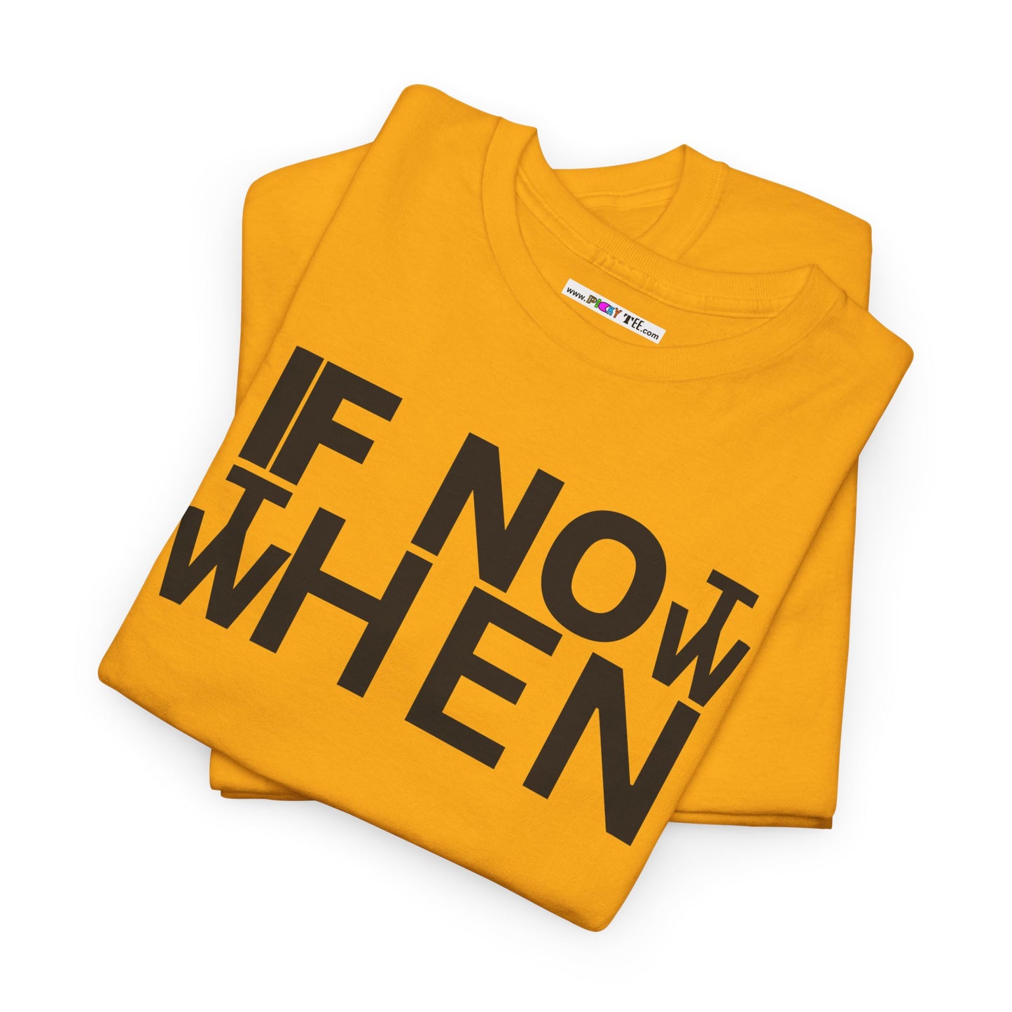 IF NOT NOW THEN WHEN Unisex Heavy Cotton Tee