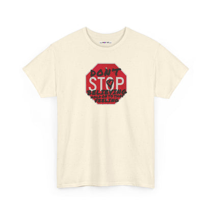 don't STOP believing  hold on to that feeling Unisex Heavy Cotton Tee