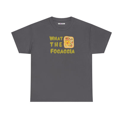 WHAT THE FOCACCIA Unisex Heavy Cotton Tee