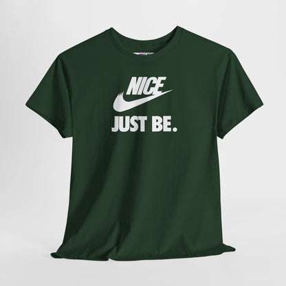 NICE... JUST BE. Unisex Heavy Cotton Tee