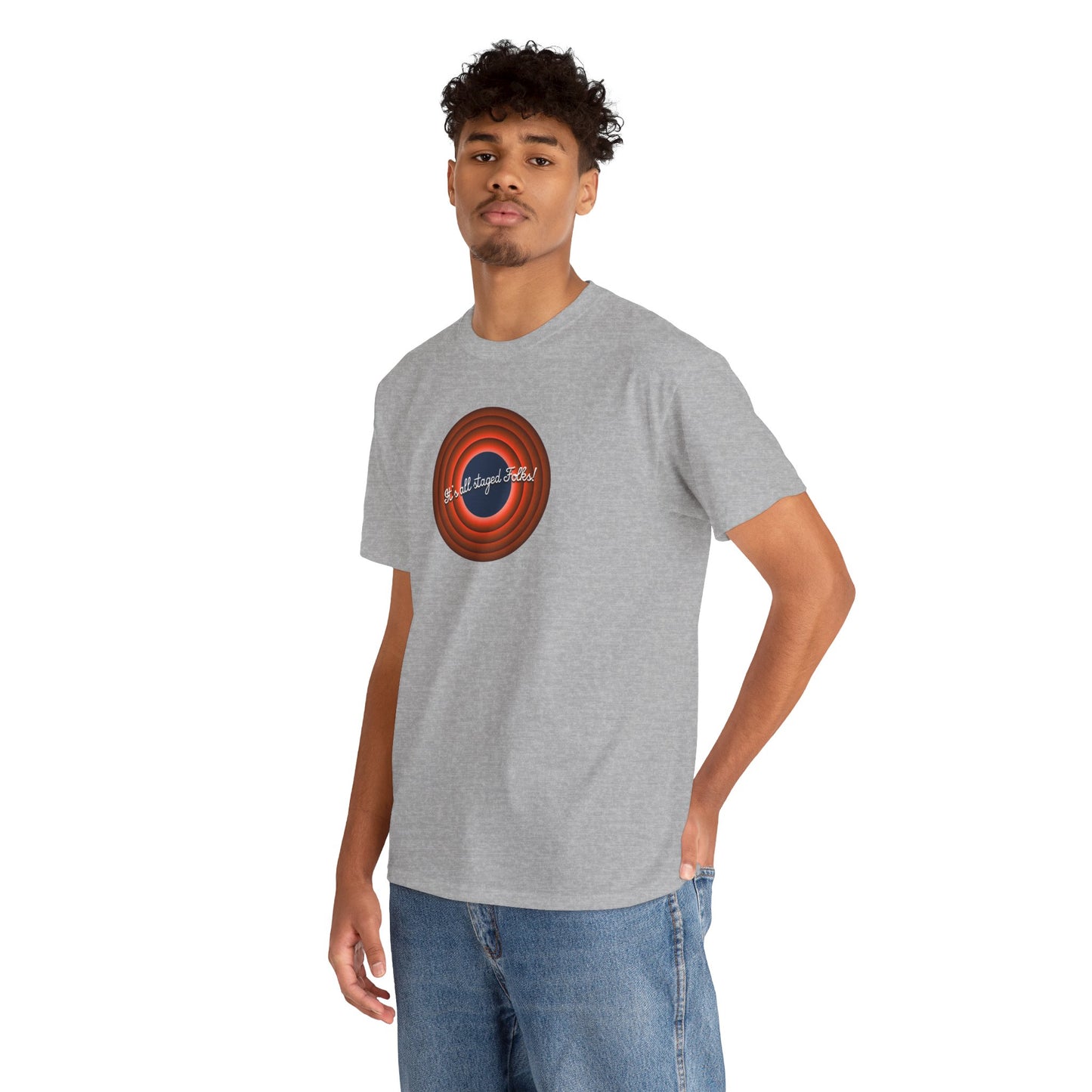 It's all staged Folks! Unisex Heavy Cotton Tee