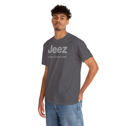 Jeez THERE'S ALWAYS ONE Unisex Heavy Cotton Tee